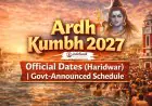 Ardh Kumbh 2027 Dates (Official) - Haridwar Snan Schedule