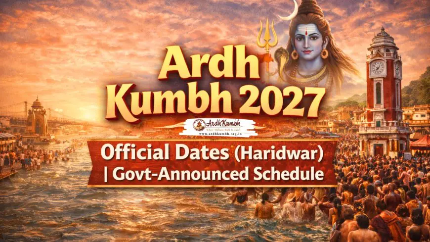 Ardh Kumbh 2027 Dates (Official) - Haridwar Snan Schedule