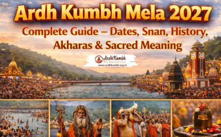 Ardh Kumbh Mela 2027 Complete Guide – Dates, Snan, History, Akharas & Sacred Meaning