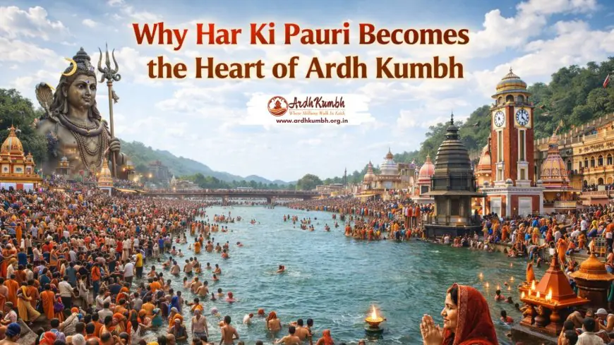 Why Har Ki Pauri Becomes the Heart of Ardh Kumbh