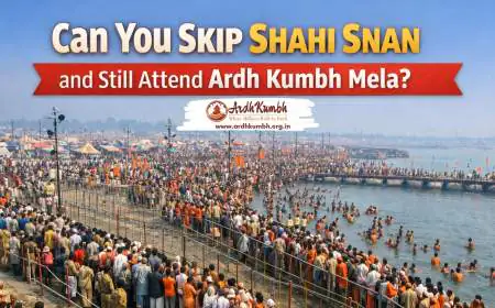 Can You Skip Shahi Snan and Still Attend Ardh Kumbh Mela?
