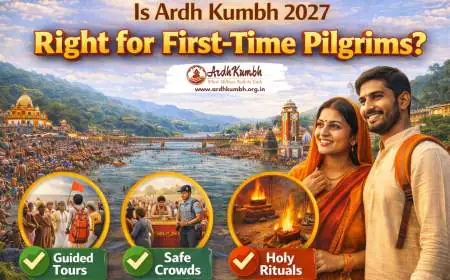 Is Ardh Kumbh 2027 Right for First-Time Pilgrims?