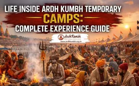 Life Inside Ardh Kumbh Temporary Camps: Complete Experience Guide