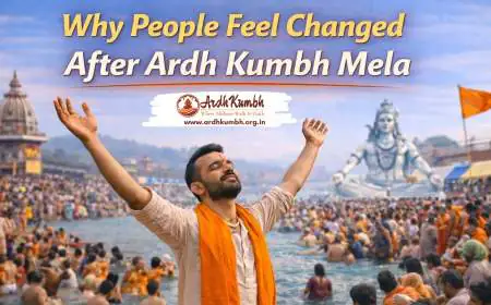 Why People Feel Changed After Ardh Kumbh Mela