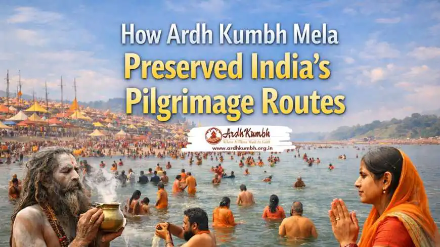 How Ardh Kumbh Mela Preserved India’s Pilgrimage Routes