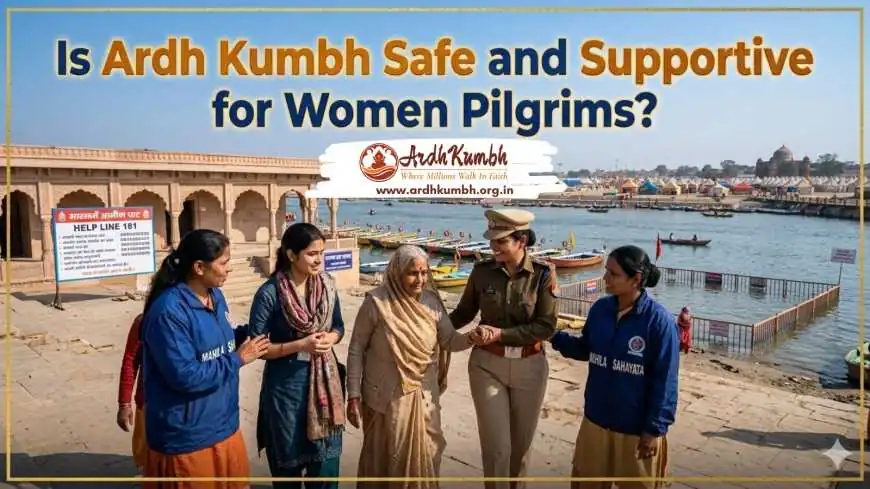 Is Ardh Kumbh Safe and Supportive for Women Pilgrims?