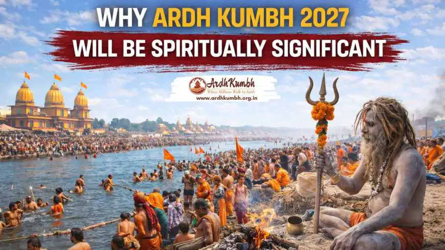 Why Ardh Kumbh 2027 Will Be Spiritually Significant