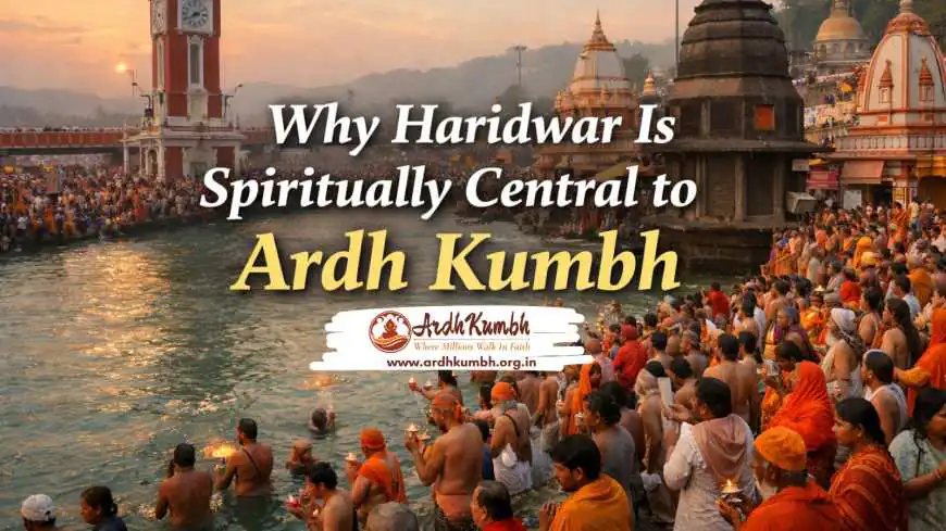 Why Haridwar Is Spiritually Central to Ardh Kumbh