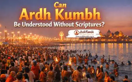 Can Ardh Kumbh Be Understood Without Scriptures?