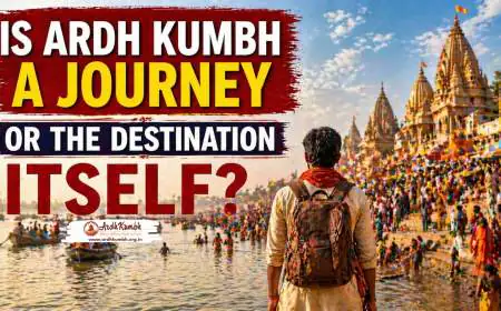 Is Ardh Kumbh a Journey or the Destination Itself?