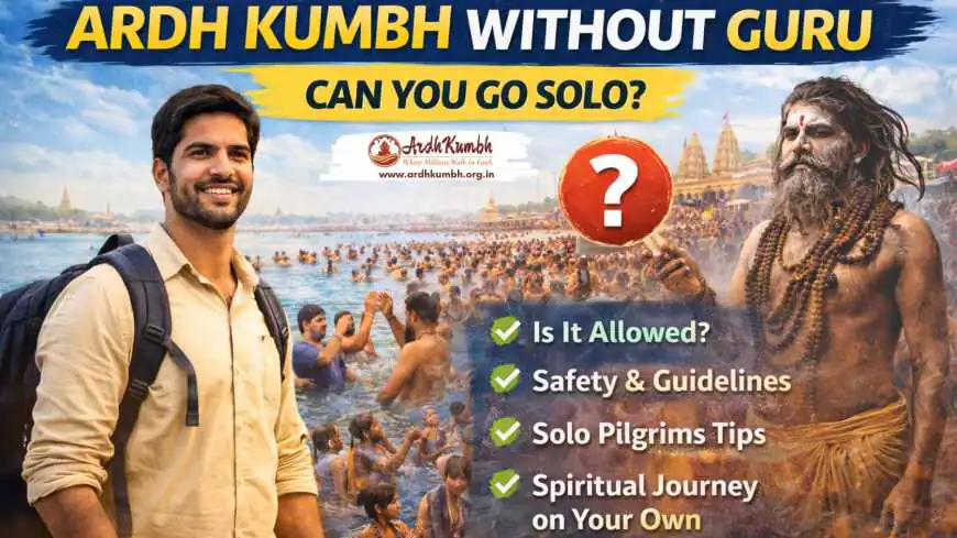 Ardh Kumbh Without Guru: Can You Go Solo?