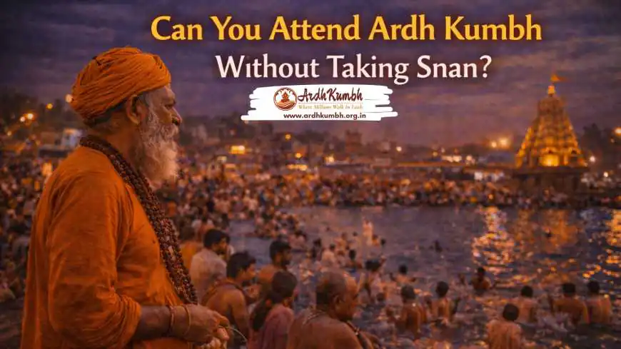 Can You Attend Ardh Kumbh Without Taking Snan?