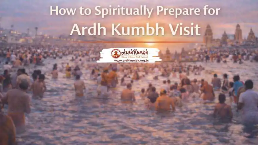 How to Spiritually Prepare for Ardh Kumbh Visit