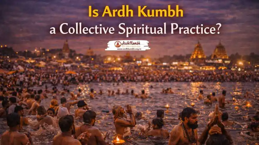 Is Ardh Kumbh a Collective Spiritual Practice?