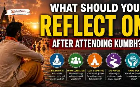 What Should You Reflect on After Attending Kumbh?