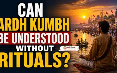 Can Ardh Kumbh Be Understood Without Rituals?