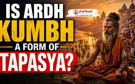 Is Ardh Kumbh a Form of Tapasya?