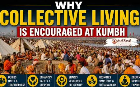 Why Collective Living Is Encouraged at Kumbh