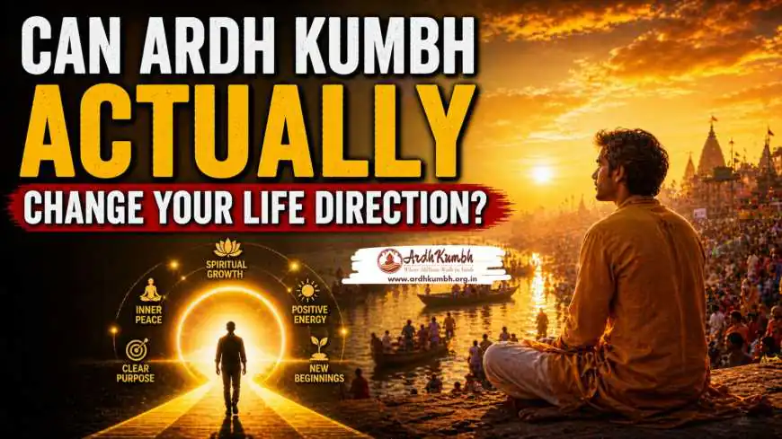 Can Ardh Kumbh Actually Change Your Life Direction?
