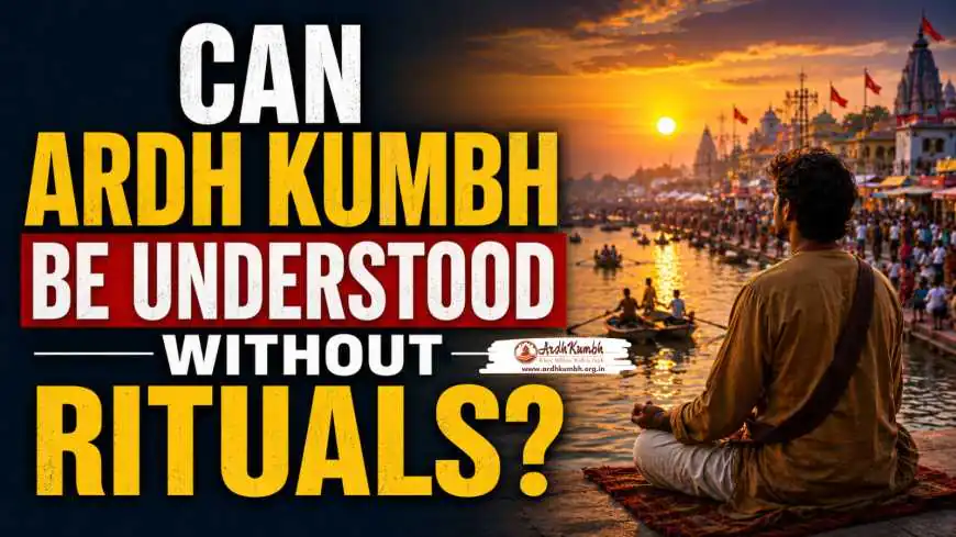 Can Ardh Kumbh Be Understood Without Rituals?