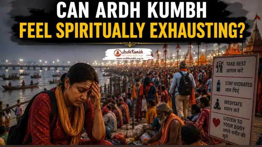 Can Ardh Kumbh Feel Spiritually Exhausting?