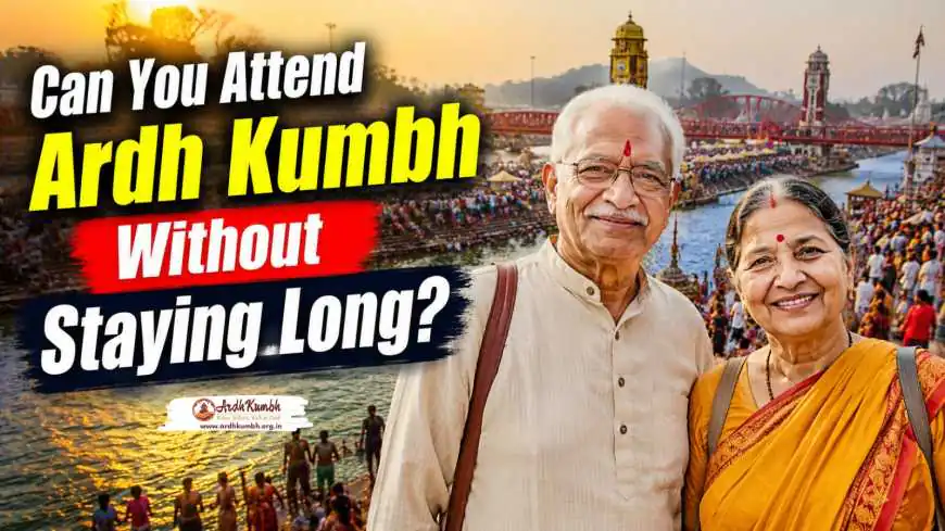 Can You Attend Ardh Kumbh Without Staying Long?
