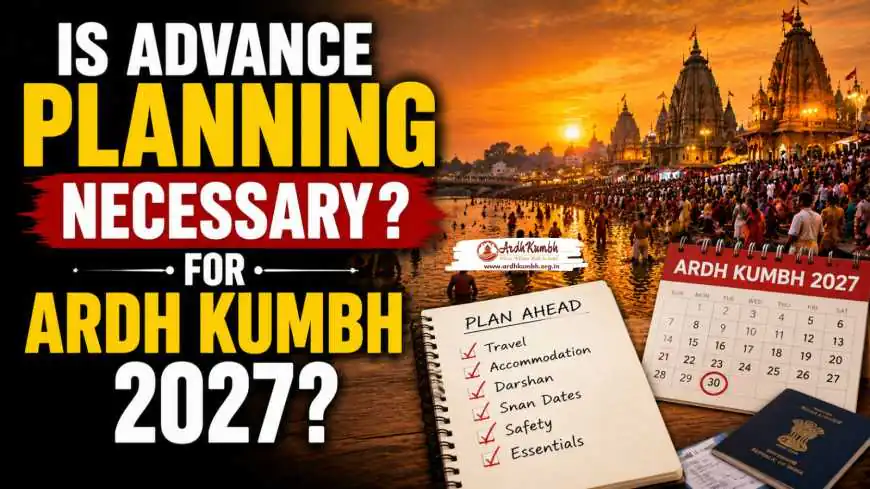 Is Advance Planning Necessary for Ardh Kumbh 2027?