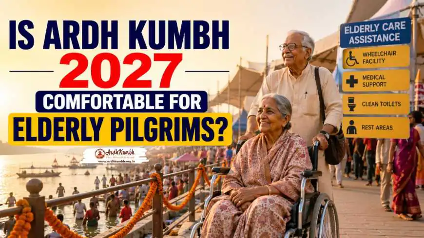 Is Ardh Kumbh 2027 Comfortable for Elderly Pilgrims?
