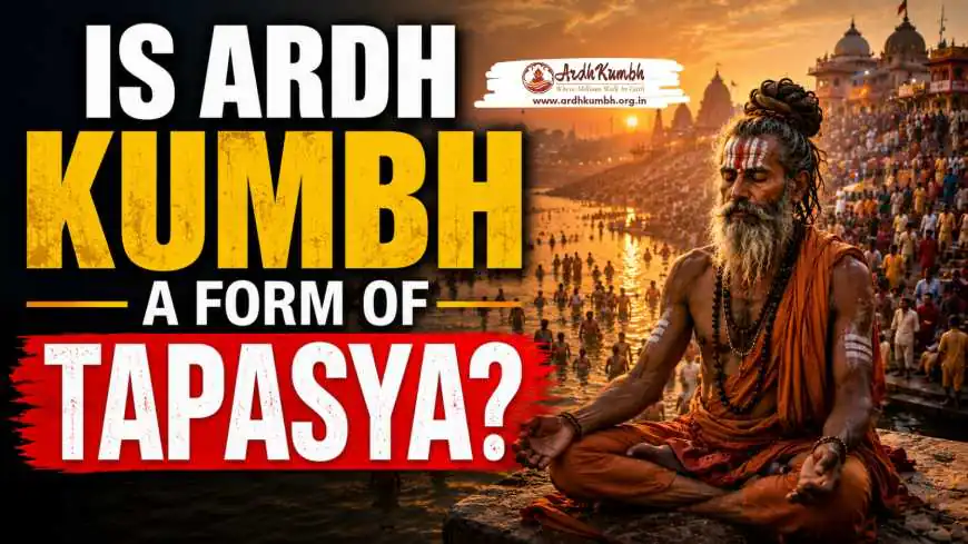 Is Ardh Kumbh a Form of Tapasya?