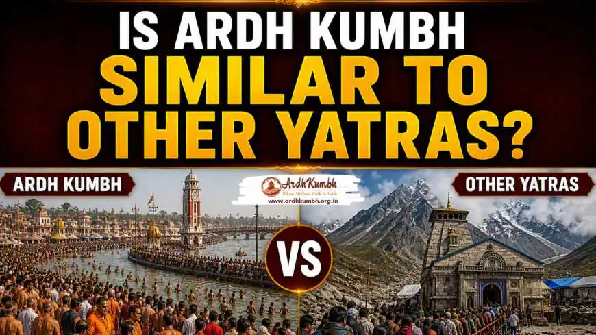is Ardh Kumbh Similar to Other Yatras?