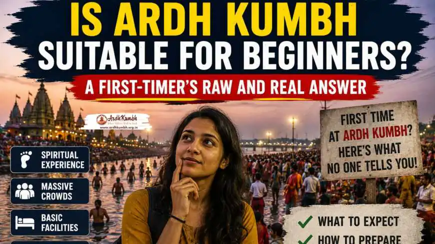 Is Ardh Kumbh Suitable for Beginners? A First-Timer's Raw and Real Answer