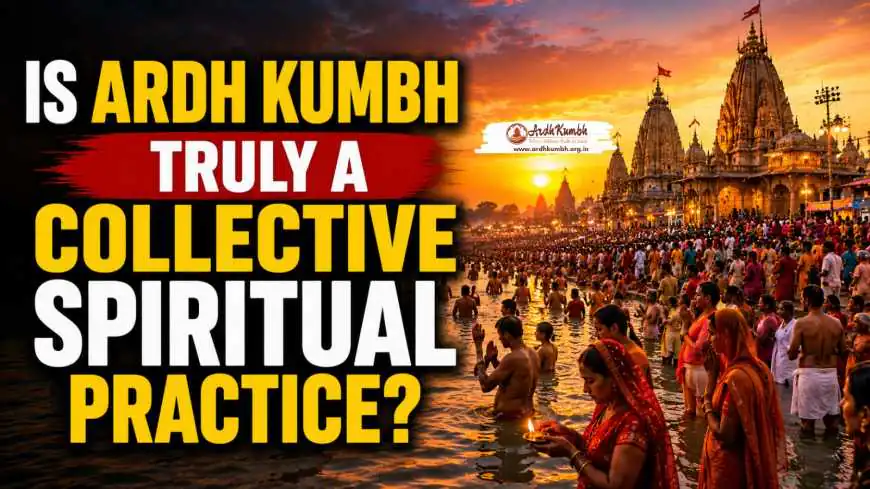Is Ardh Kumbh Truly a Collective Spiritual Practice?
