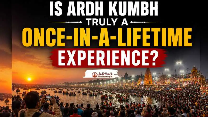 Is Ardh Kumbh Truly a Once-in-a-Lifetime Experience?