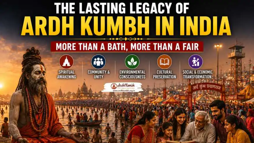 The Lasting Legacy of Ardh Kumbh in India – More Than a Bath, More Than a Fair