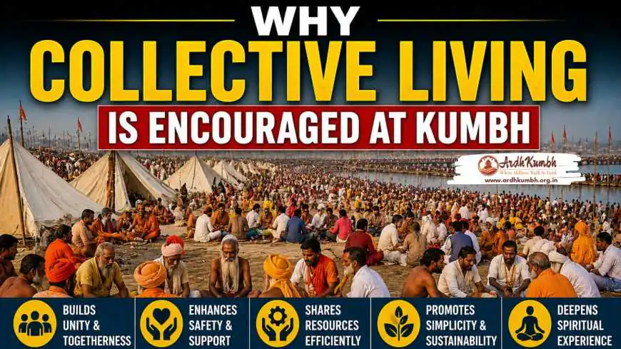 Why Collective Living Is Encouraged at Kumbh