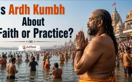 Is Ardh Kumbh About Faith or Practice?