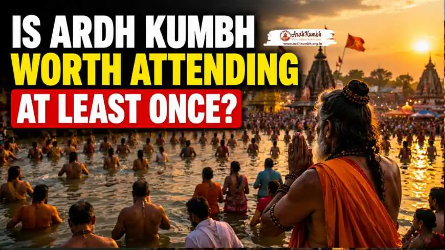 Is Ardh Kumbh Worth Attending at Least Once?