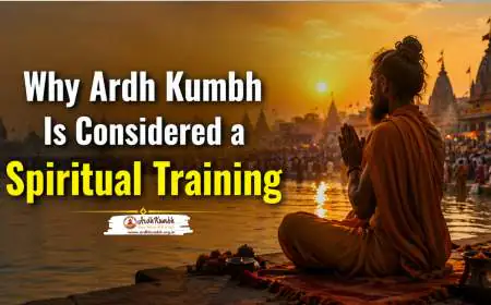 Why Ardh Kumbh Is Considered a Spiritual Training