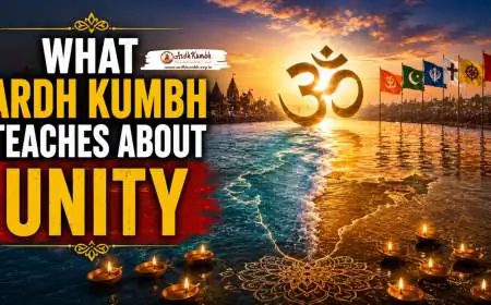 What Ardh Kumbh Teaches About Unity