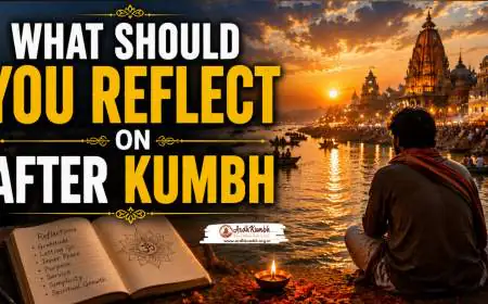 What Should You Reflect on After Kumbh