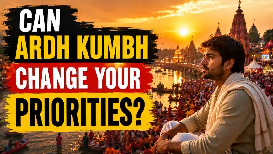 Can Ardh Kumbh Change Your Priorities