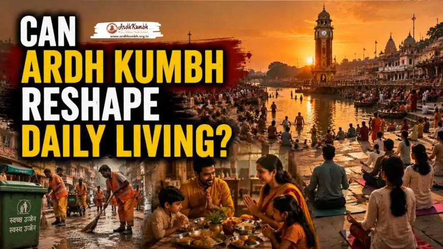 Can Ardh Kumbh Reshape Daily Living